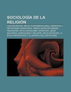 Sociología de la religión di Source Wikipedia edito da Books LLC, Reference Series