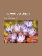 The Auto Volume 10; The Motorist's Pictorial di Stanley Spooner edito da Rarebooksclub.com