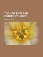 The New England Farmer Volume 3 di Samuel W. Cole edito da Rarebooksclub.com
