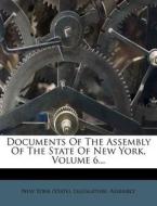 Documents Of The Assembly Of The State Of New York, Volume 6... edito da Nabu Press