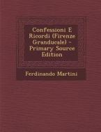 Confessioni E Ricordi (Firenze Granducale) di Ferdinando Martini edito da Nabu Press