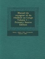 Manuel Du Voyageur Et Du Resident Au Congo Volume 1 di Albert Donny, Dryepondt Gustave 1866- edito da Nabu Press