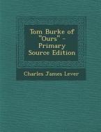 Tom Burke of Ours di Charles James Lever edito da Nabu Press