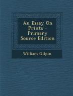 Essay on Prints di William Gilpin edito da Nabu Press