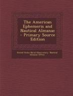 The American Ephemeris and Nautical Almanac - Primary Source Edition edito da Nabu Press