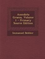 Anecdota Graeca, Volume 1 - Primary Source Edition di Immanuel Bekker edito da Nabu Press