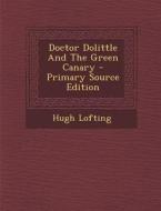 Doctor Dolittle and the Green Canary di Hugh Lofting edito da Nabu Press