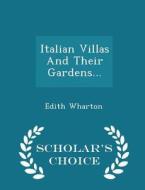 Italian Villas And Their Gardens - Scholar's Choice Edition di Edith Wharton edito da Scholar's Choice