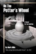On the Potter's Wheel di Mark Hillis edito da Lulu.com