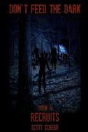 Don't Feed the Dark, Book Three: Recruits di Scott Scherr edito da LULU PR
