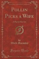 Pollin Picks A Wife di Ward MacAuley edito da Forgotten Books