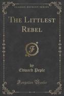 The Littlest Rebel (classic Reprint) di Edward Peple edito da Forgotten Books