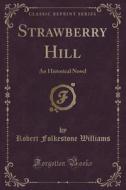 Strawberry Hill di Robert Folkestone Williams edito da Forgotten Books