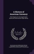 A History Of American Currency di William Graham Sumner edito da Palala Press