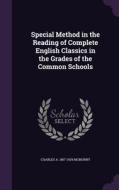 Special Method In The Reading Of Complete English Classics In The Grades Of The Common Schools di Charles a 1857-1929 McMurry edito da Palala Press