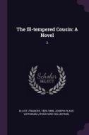 The Ill-Tempered Cousin: A Novel: 2 di Frances Elliot, Joseph Plass Victorian Liter Collection edito da CHIZINE PUBN