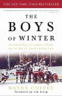 The Boys of Winter: The Untold Story of a Coach, a Dream, and the 1980 U.S. Olympic Hockey Team di Wayne Coffey edito da THREE RIVERS PR