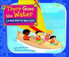 There Goes the Water: A Song about the Water Cycle di Laura Purdie Salas edito da PICTURE WINDOW BOOKS