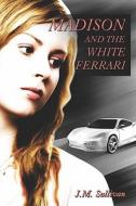 Madison And The White Ferrari di J M Sullivan edito da America Star Books