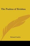 The Psalms Of Krishna di Richard Carlyle edito da Kessinger Publishing, Llc
