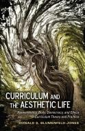 Curriculum and the Aesthetic Life di Donald S. Blumenfeld-Jones edito da Lang, Peter