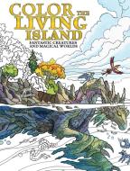 Color the Living Island: Fantastic Creatures and Magical Worlds di Emily Fiegenschuh, Brenda Lyons edito da IMPACT