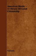 American Books - A Library of Good Citizenship di Various edito da READ BOOKS