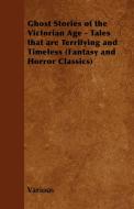 Ghost Stories of the Victorian Age - Tales That Are Terrifying and Timeless (Fantasy and Horror Classics) di Various edito da Fantasy and Horror Classics