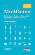 Mintduino: Building an Arduino-Compatible Breadboard Microcontroller di James Floyd Kelly, Marc De Vinck edito da MAKER MEDIA INC