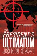 The President's Ultimatum di John Cavi edito da iUniverse