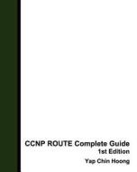 CCNP Route Complete Guide 1st Edition: The Book That Makes You an IP Routing Expert! di Yap Chin Hoong -, Yap Chin Hoong edito da Createspace