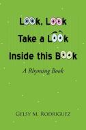 Look, Look, Take A Look Inside This Book di Gelsy M Rodriguez edito da Xlibris Corporation