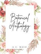 Botanical Anthology di A. C. Mack edito da Lulu.com
