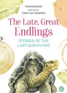 The Late, Great Endlings: Stories of the Last Survivors di Deborah Kerbel edito da ORCA BOOK PUBL