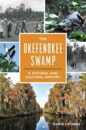 The Okefenokee Swamp di Marie Lathers edito da History Press