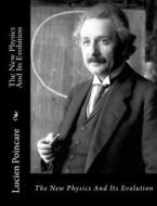 The New Physics and Its Evolution di Lucien Poincare edito da Createspace