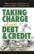 Taking Charge of Your Debt and Credit di Rob Goldstein edito da AuthorHouse