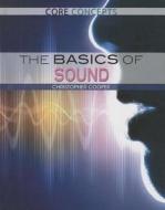 The Basics of Sound di Christopher Cooper edito da Rosen Publishing Group