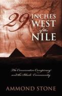 29 Inches West Of The Nile di Ammond Stone edito da Outskirts Press