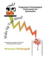 Progressive Psychological Performance for Gymnastics di Shannon McDougall edito da Createspace