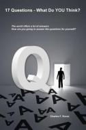 17 Questions - What Do You Think?: Questions to Answer Before We Die. di Charles F. Roost edito da Createspace