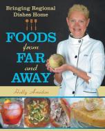 Foods from Far and Away di Holly Amidon edito da LifeRich Publishing