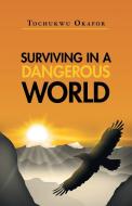 Surviving In A Dangerous World di Tochukwu Okafor edito da iUniverse