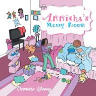 Annisha's Messy Room di Vernetta Young edito da AuthorHouse