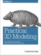 Practical 3d Modeling di Craig Breckenridge edito da O'reilly Media, Inc, Usa