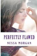 Perfectly Flawed di Nessa Morgan edito da Createspace