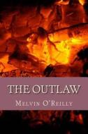 The Outlaw di Melvin O'Reilly edito da Createspace