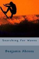 Searching for Waves di Benjamin Ahrens edito da Createspace