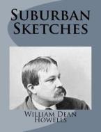 Suburban Sketches di William Dean Howells edito da Createspace
