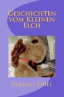 Geschichten Vom Kleinen Elch di Ronald Thiel edito da Createspace